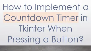 How to Implement a Countdown Timer in Tkinter When Pressing a Button