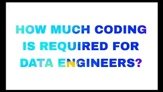 HOW MUCH CODING IS REQUIRED FOR DATA Engineers