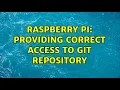 Raspberry Pi Providing correct access to git repository 2 Solutions