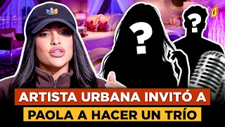 PAOLA REVELA LA ARTISTA URBANA MUY RESPETADA QUE LA INVITÓ A TORTILLAR Y UN TRÍO 