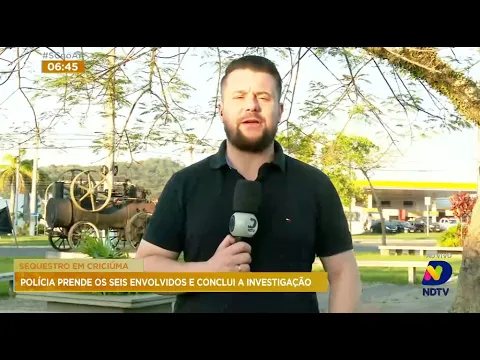 Sequestro em Criciúma: polícia prende os seis envolvidos e conclui a investigação