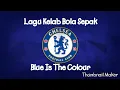 Download Lagu Lagu Kelab Bola Sepak Chelsea FC - Blue Is The Colour - Chelsea Fc Football Anthem