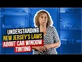 Understanding New Jersey s Laws about Car Window Tinting