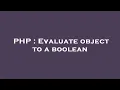 PHP Evaluate object to a boolean