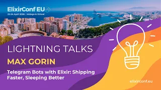 LT Telegram Bots with Elixir Shipping Faster Sleeping Better - Max Gorin ElixirConf EU 2026
