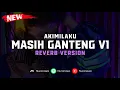 Download Lagu DJ Akimilaku Masih Ganteng V1 ( Reverb Version ) 🎧
