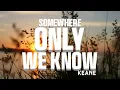 Download Lagu Keane - Somewhere Only We Know (Lyric Video).