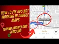 Google Maps Not Working GPS Signal lost on Techno Infinix and other Android Phones