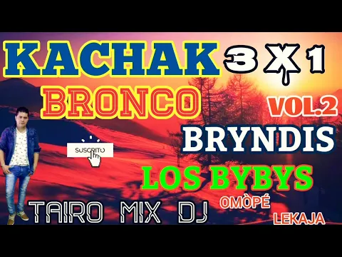 Download MP3 KACHAK VOL.2 BRONCO BRYNDIS LOS BYBYS TAIRO MIX DJ