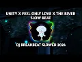 Download Lagu Unity X Feel Only Love X The River Slow Beat