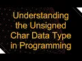 Understanding the Unsigned Char Data Type in Programming