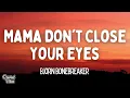 Bjorn Bonebreaker - Mama Don't Close Your Eyes (Lyrics)