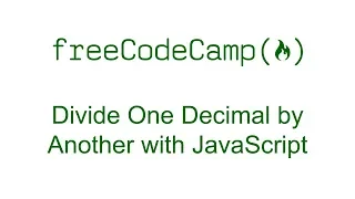 Divide One Decimal by Another with JavaScript - Free Code Camp