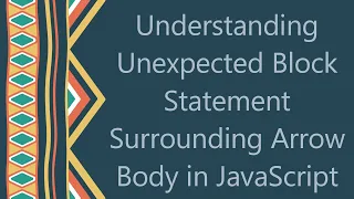 Understanding Unexpected Block Statement Surrounding Arrow Body in JavaScript