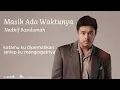 Masih Ada Waktunya - Nadhif Basalamah | Full Lirik