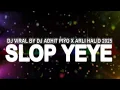 Download Lagu 🎧 DJ VIRAL SLOP YEYE💥BY DJ ADHIT PIYO X ARLI HALID 2025