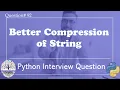 Better Compression of String Python Interview Questions Data Engineer Interview Question FAANG