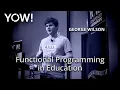 Functional Programming in Education George Wilson YOW 2019