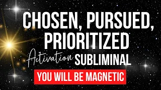 CHOSEN, PURSUED & PRIORITIZED | Powerful Attraction Subliminal