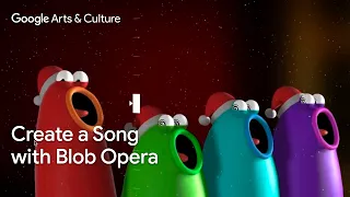 CREATE a SONG with Blob Opera Google Arts Culture