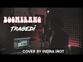 Download Lagu BOOMERANG  - TRAGEDI cover by INDRA IROT