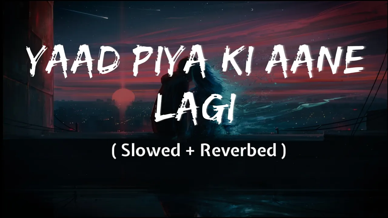 Yaad Piya Ki Aane Lagi - (Slowed + Reverb) | @nehakakkar | Lofi Version | DTG LOFI | #musiclover