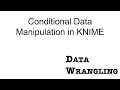 KNIIME for Data Wrangling - Conditional Data Manipulation using the Rule Engine Node