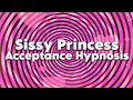 Sissy Princess - Acceptance Hypnosis