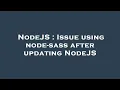 NodeJS Issue using node-sass after updating NodeJS