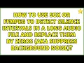 How to use sox or ffmpeg to detect silence intervals in a long file and replace them by