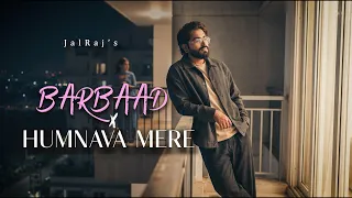 barbaad x humnava mere jalraj version saiyaara new mashups 2026
