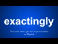 the correct pronunciation of exactingly in English
