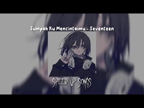 Download MP3 Sumpah Ku Mencintaimu - Seventeen (Speed Up)