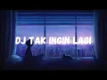Download Lagu DJ TAK INGIN LAGI