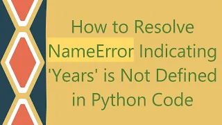 How to Resolve NameError Indicating Years is Not Defined in Python Code