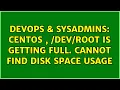 DevOps SysAdmins Centos is getting full Cannot find disk space usage