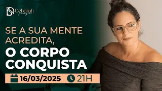 Se a Mente ACREDITA, o Corpo CONQUISTA