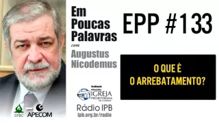 EPP #133 | O QUE É ARREBATAMENTO? - AUGUSTUS NICODEMUS