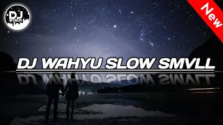 dj wahyu slow smvll original remix 2018