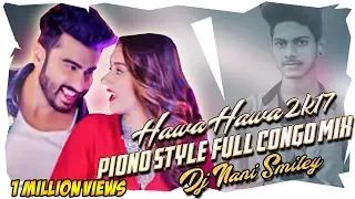 hawa hawa 2k17 piano style full congo style xclusive remixd by d jay nani smiley 9908460992
