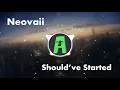 Neovaii - Should've Started (Lyrics)