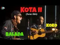 Download Lagu KOTA II - IWAN FALS I COVER BY BALADA ft KOKO I