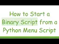 How to Start a Binary Script from a Python Menu Script