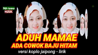 Download ADUH MAMAE ADA COWOK BAJU HITAM - versi koplo jaipong - lirik MP3