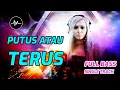 Lagu DJ PUTUS ATAU TERUS - Music Breakbeat Terbaru