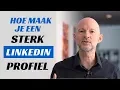 Hoe maak je een goed Linkedin profiel - TIPS