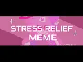 STRESS RELIEF ANIMATION MEME