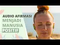 Dengarkan Ini Setiap Pagi Agar Pikiran Jadi Lebih Positif | Audio Afirmasi
