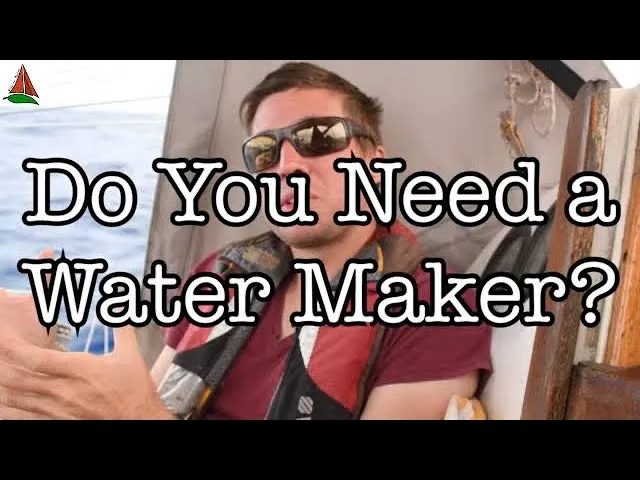 Do You NEED a Water Maker? | Sailing Wisdom
