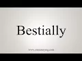 How To Say Bestially
